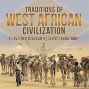 Traditions Of West African Civilization | History Of West Africa Grade 6 | Children'S Ancient History