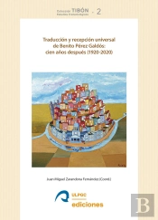 Traducción Y Recepción Universal De Benito Pérez Galdós: Cien Años Después (1920-2020)