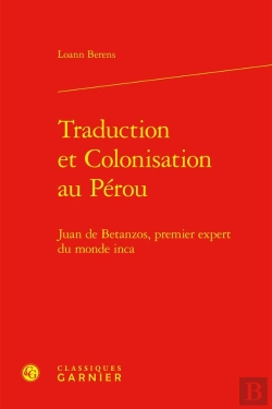 Bertrand.pt - Traduction Et Colonisation Au Pérou : Juan De Betanzos, Premier Expert Du Monde Inca