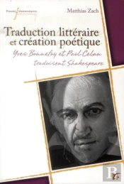 Traduction Littéraire Et Création Poétique ; Yves Bonnefoy Et Paul Celan Traduisent Shakespeare
