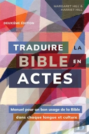 Traduire La Bible En Actes. 2e Édition : Manuel Pour Un Bon Usage De La Bible Dans Chaque Langue Et Culture