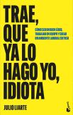 Trae Que Ya Lo Hago Yo Idiota