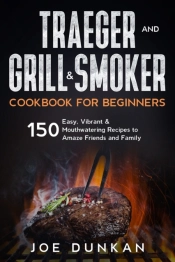 Traeger And Grill & Smoker Cookbook For Beginners