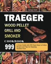 Traeger Wood Pellet Grill And Smoker Cookbook 999