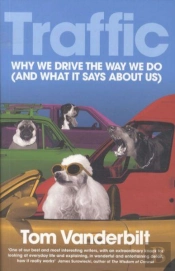 Traffic ; Why We Drive The Way We Do (And What It Says About Us)
