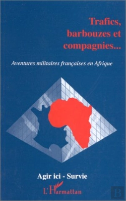 Bertrand.pt - Trafics Barbouzes Et Compagnies... ; Aventures Militaires Françaises En Afrique