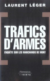 Trafics D'Armes, Le Scandale ; Enquête Sur Les Marchands De Mort