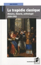 Tragédie Classique ; Histoire, Théorie, Anthologie (1550-1793)