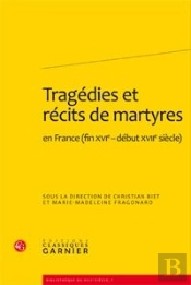 Tragédies Et Récits De Martyres En France (Fin Xvie- Début Xviie Siècle)