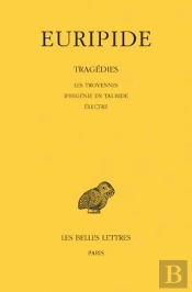 Tragédies. Tome Iv : Les Troyennes - Iphigénie En Tauride - Electre