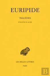 Tragédies. Tome Vii, 1re Partie : Iphigénie À Aulis