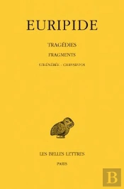 Tragédies. Tome Viii, 3e Partie : Fragments. De Sthénébée À Chrysippos