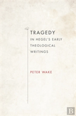 Bertrand.pt - Tragedy In Hegel'S Early Theological Writings