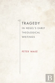 Tragedy In Hegel'S Early Theological Writings