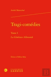 Tragi-Comedies. Tome I - La Genereuse Allemande