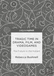 Tragic Time In Drama, Film, And Videogames