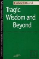 Tragic Wisdom And Beyond