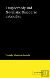 Tragicomedy And Novelistic Discourse In Celestina