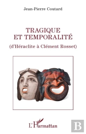 Tragique Et Temporalite - D'Heraclite A Clement Rosset