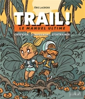 Trail ! Le Manuel Ultime ; Observer, Comprendre, S'Entraîner