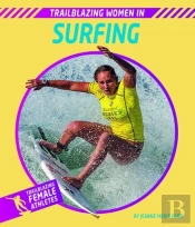 Trailblazing Women In Surfing