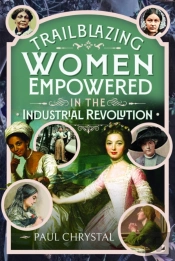 Trailblazing Women Of The Industrial Revolution