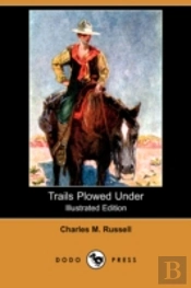 Trails Plowed Under (Illustrated Edition) (Dodo Press)