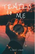 Trails To Me