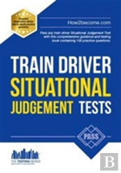 Train Driver Situational Judgement Tests: 100 Practice Questions To Help You Pass Your Trainee Train Driver Sjt