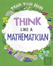 Train Your Brain: Think Like A Mathematician