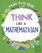 Train Your Brain: Think Like A Mathematician