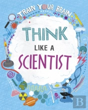 Train Your Brain: Think Like A Scientist