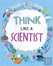 Train Your Brain: Think Like A Scientist