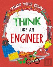 Train Your Brain: Think Like An Engineer