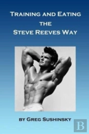 Training And Eating The Steve Reeves Way
