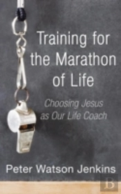Training For The Marathon Of Life