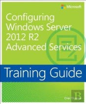 Training Guide: Configuring Advanced Windows Server 2012 R2 Services