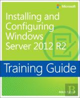 Training Guide Installing And Configuring Windows Server 2012 R2 (Mcsa)