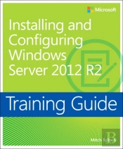 Training Guide Installing And Configuring Windows Server 2012 R2 (Mcsa)