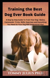 Training The Best Dog Ever Book Guide