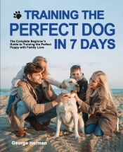 Training The Perfect Dog In 7 Days