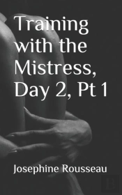 Training With The Mistress, Day 2, Pt I
