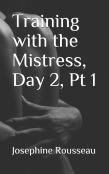 Training With The Mistress, Day 2, Pt I
