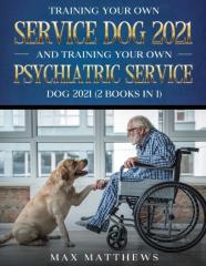 Training Your Own Service Dog And Training Your Own Psychiatric Service Dog 2021