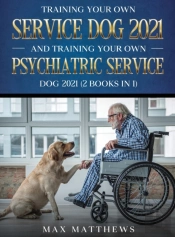 Training Your Own Service Dog And Training Your Own Psychiatric Service Dog 2021