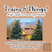 Trains & Things! A Kid'S Guide To Carson City, Nevada