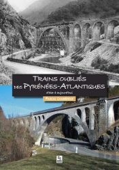 Trains Oubliés Des Pyrénées-Atlantiques ; D'Hier À Aujourd'Hui