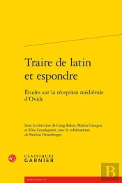 Traire De Latin Et Espondre ; Études Sur La Réception Médiévale D'Ovide