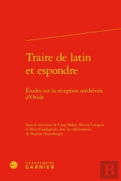 Traire De Latin Et Espondre ; Études Sur La Réception Médiévale D'Ovide
