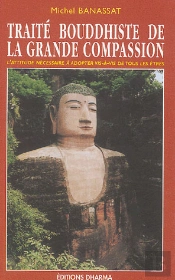 Traite Bouddhiste De La Grande Compassion : L'Attitude Necessaire A Adopter Vis-A-Vis De Tous Les Etres